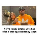 Yo Yo Honey Singh’s wife has filed a case against Honey Singh